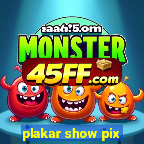 plakar show pix